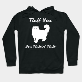 Fluff You You Fluffin' Fluff : Funny Cat Hoodie